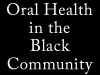 Oral Health in the Black Community