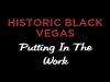 HISTORIC BLACK VEGAS | Putting in the work
