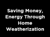 Saving Money, Energy Through Home Weatherization